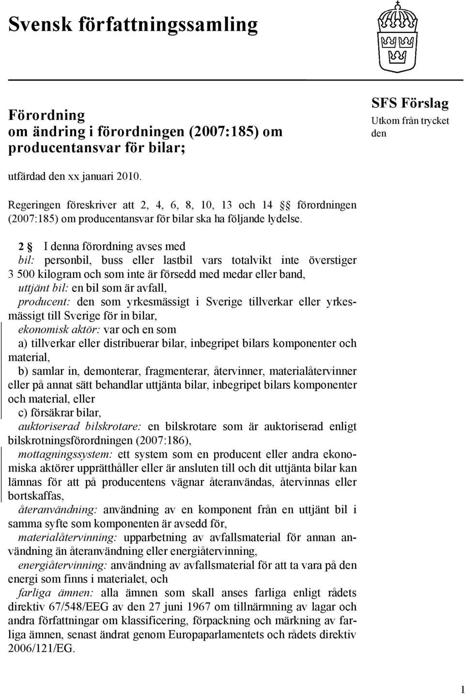 2 I denna förordning avses med bil: personbil, buss eller lastbil vars totalvikt inte överstiger 3 500 kilogram och som inte är försedd med medar eller band, uttjänt bil: en bil som är avfall,