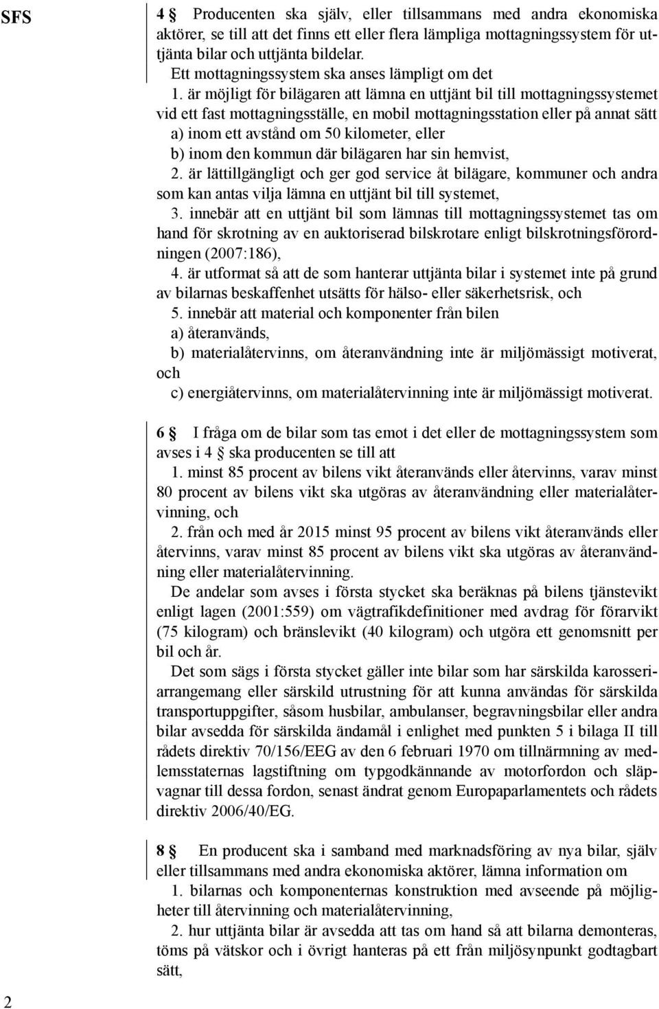 är möjligt för bilägaren att lämna en uttjänt bil till mottagningssystemet vid ett fast mottagningsställe, en mobil mottagningsstation eller på annat sätt a) inom ett avstånd om 50 kilometer, eller