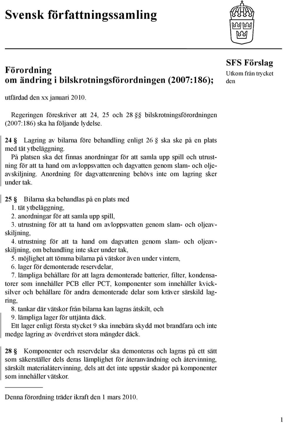 På platsen ska det finnas anordningar för att samla upp spill och utrustning för att ta hand om avloppsvatten och dagvatten genom slam- och oljeavskiljning.