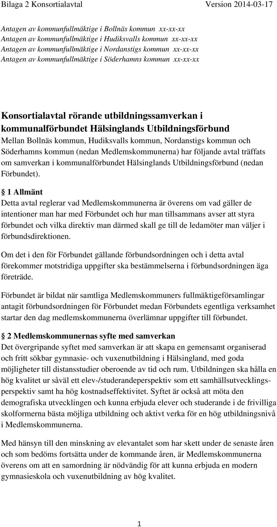 kommun och Söderhamns kommun (nedan Medlemskommunerna) har följande avtal träffats om samverkan i kommunalförbundet Hälsinglands Utbildningsförbund (nedan Förbundet).