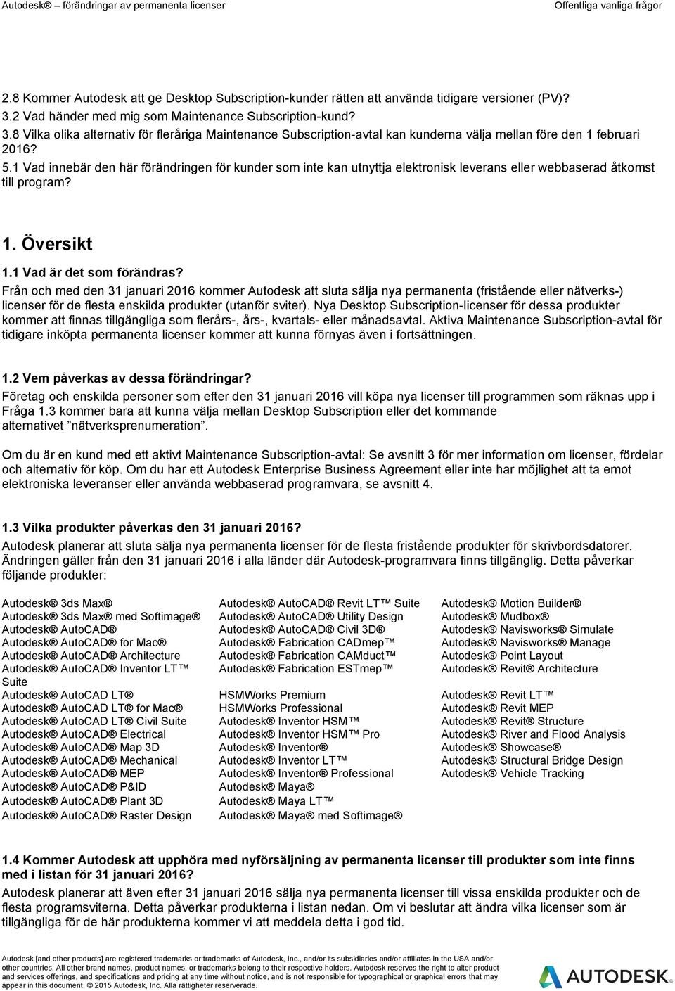 1 Vad innebär den här förändringen för kunder som inte kan utnyttja elektronisk leverans eller webbaserad åtkomst till program? 1. Översikt 1.1 Vad är det som förändras?