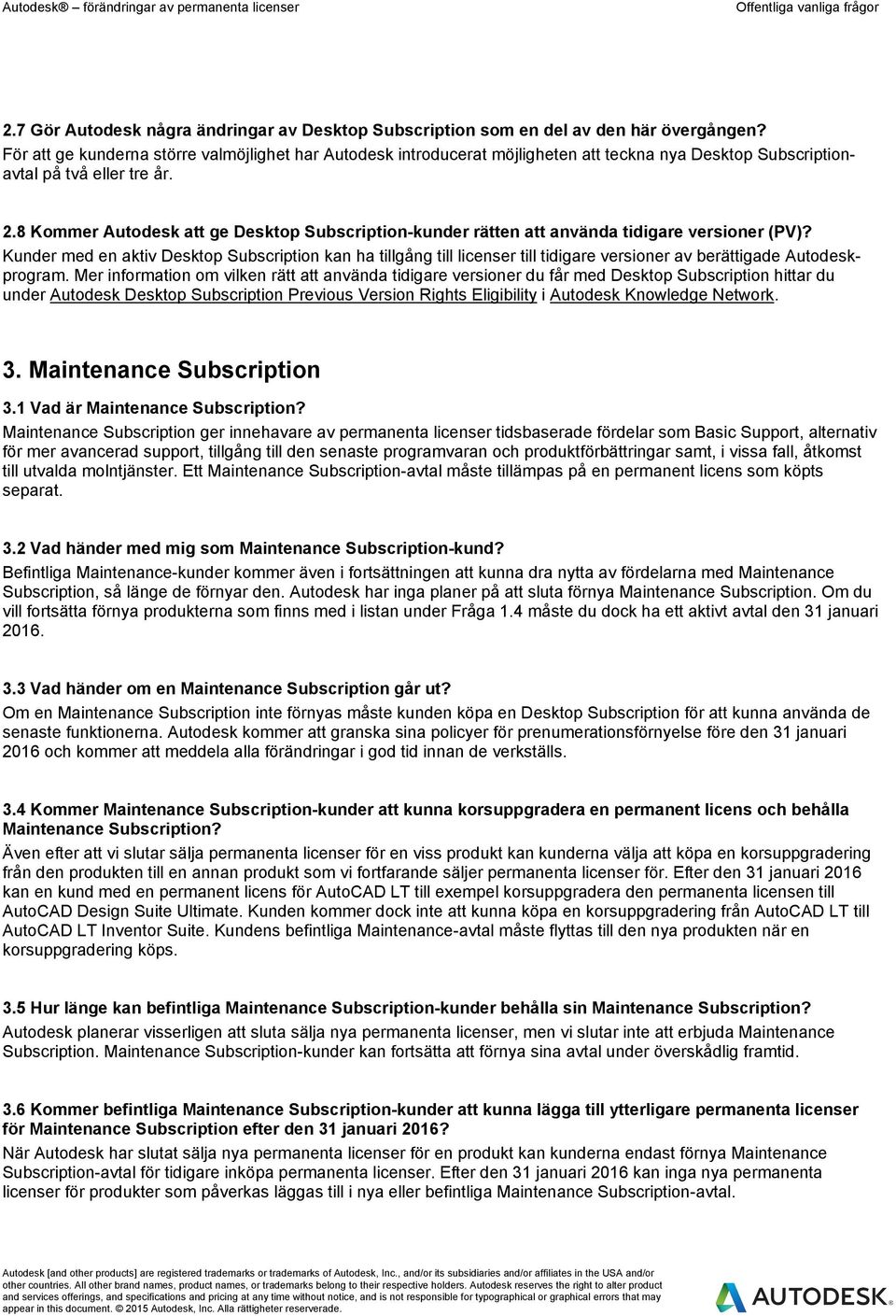 8 Kommer Autodesk att ge Desktop Subscription-kunder rätten att använda tidigare versioner (PV)?
