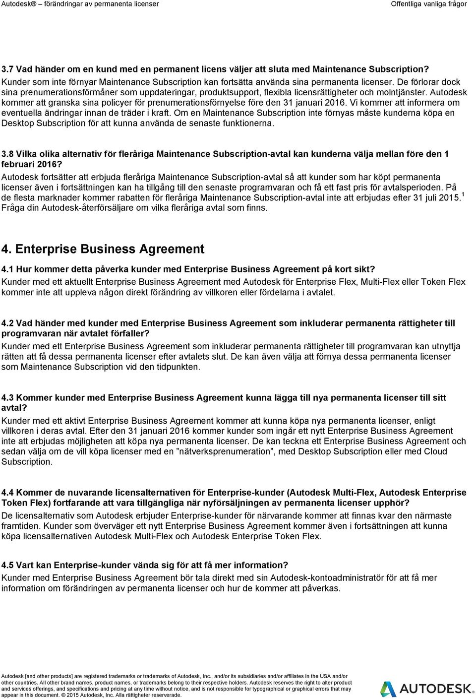 Autodesk kommer att granska sina policyer för prenumerationsförnyelse före den 31 januari 2016. Vi kommer att informera om eventuella ändringar innan de träder i kraft.
