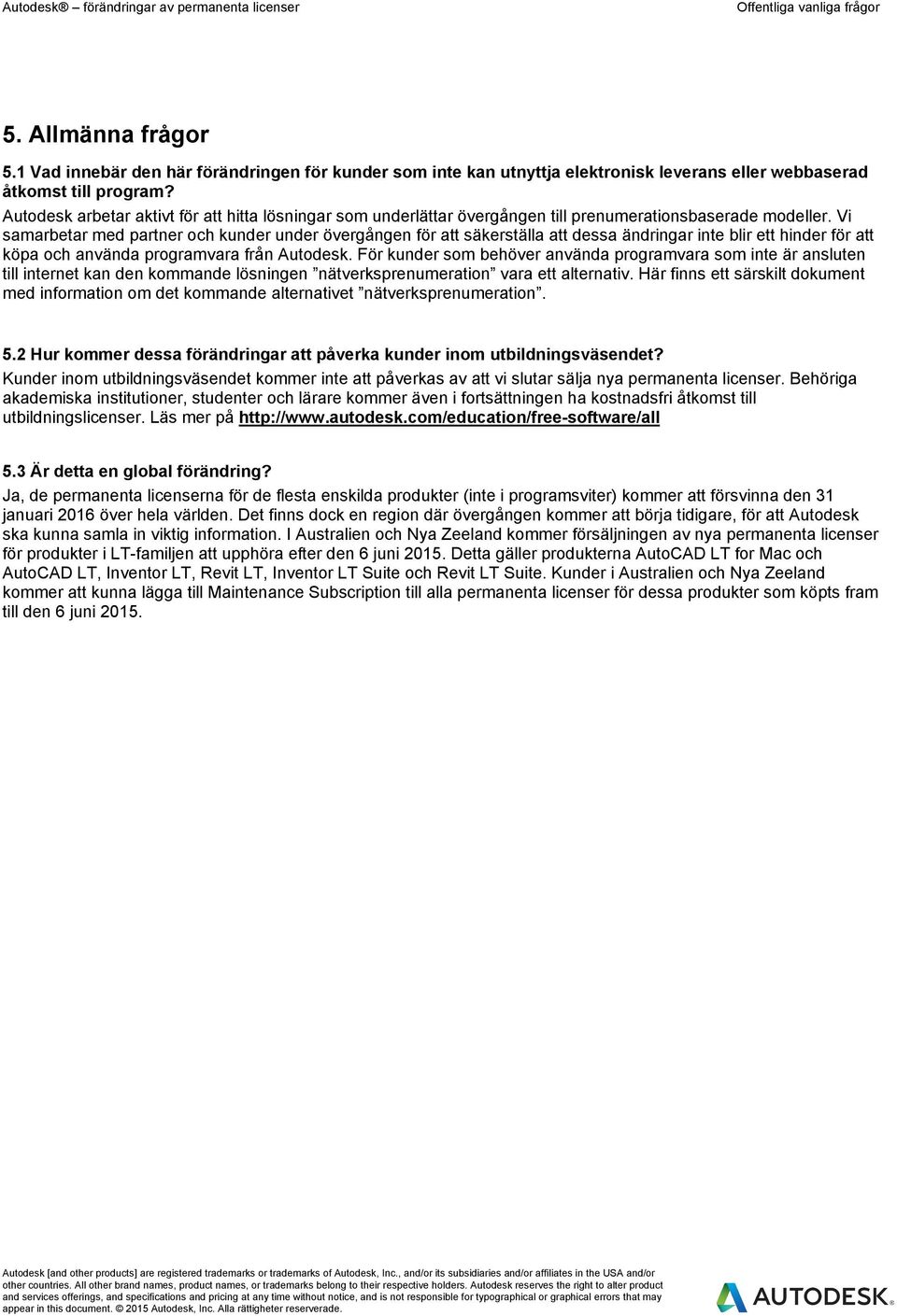 Vi samarbetar med partner och kunder under övergången för att säkerställa att dessa ändringar inte blir ett hinder för att köpa och använda programvara från Autodesk.