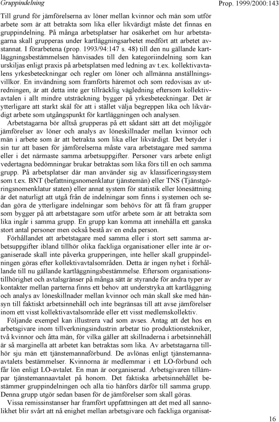 48) till den nu gällande kartläggningsbestämmelsen hänvisades till den kategoriindelning som kan urskiljas enligt praxis på arbetsplatsen med ledning av t.ex.
