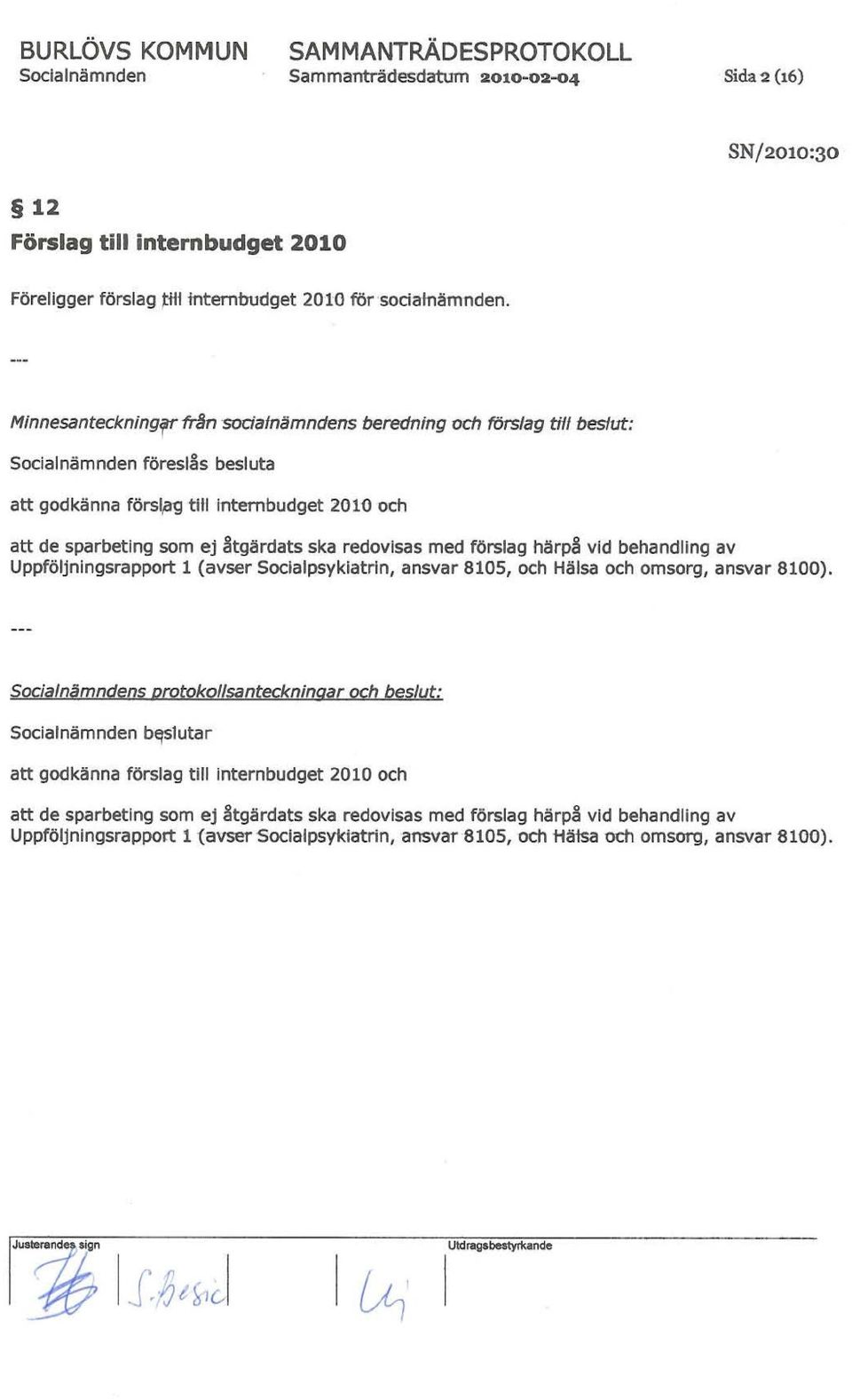 härps vid behandling av Uppföljningsrapport 1 (avser Socialpsykiatrin, ansvar 8105, och Hälsa och omsorg, ansvar 8100).