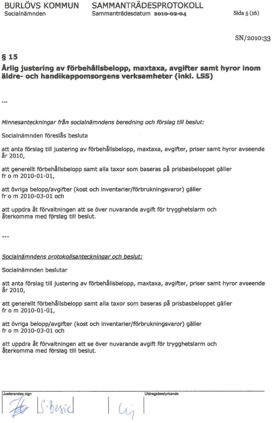 hyror avseende 1\r 2010, att generellt förbeh lisbelopp samt alla taxor som baseras pä prisbasbeloppet gäller fr o m 2010-01-0+, att övriga belopp/avgifter (kost och inventarier/förbrukningsvaror)