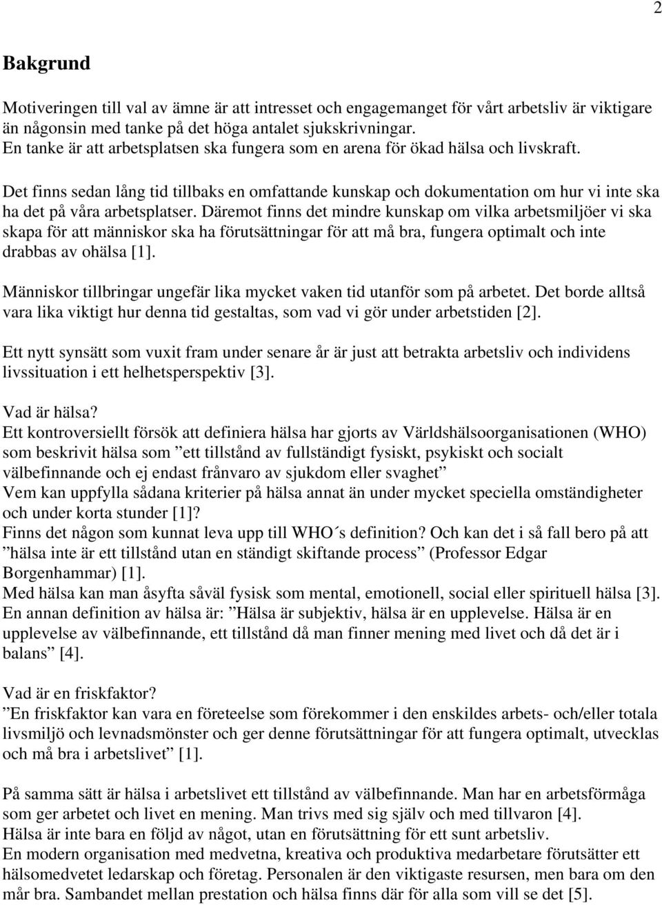 Det finns sedan lång tid tillbaks en omfattande kunskap och dokumentation om hur vi inte ska ha det på våra arbetsplatser.