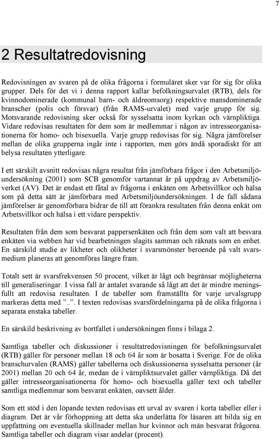 med varje grupp för sig. Motsvarande redovisning sker också för sysselsatta inom kyrkan och värnpliktiga.