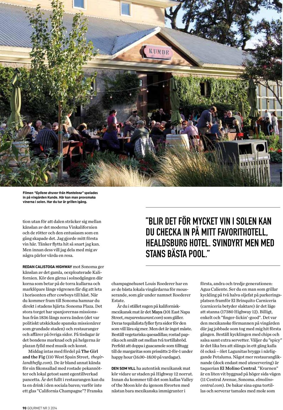 Tänker flytta hit så snart jag kan. Men innan dess vill jag dela med mig av några pärlor värda en resa. BLIR DET FÖR MYCKET VIN I SOLEN KAN DU CHECKA IN PÅ MITT FAVORITHOTELL, HEALDSBURG HOTEL.