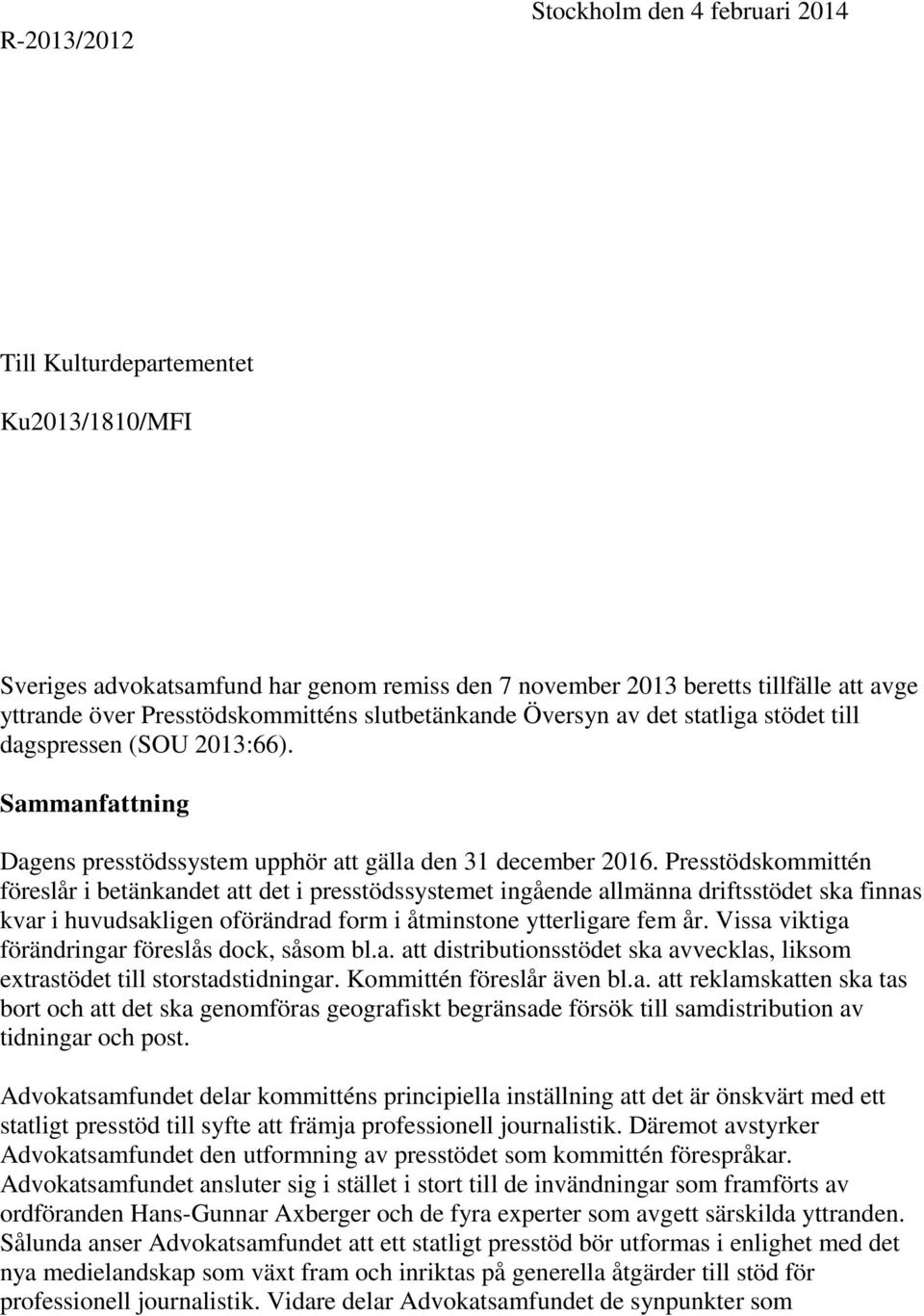 Presstödskommittén föreslår i betänkandet att det i presstödssystemet ingående allmänna driftsstödet ska finnas kvar i huvudsakligen oförändrad form i åtminstone ytterligare fem år.