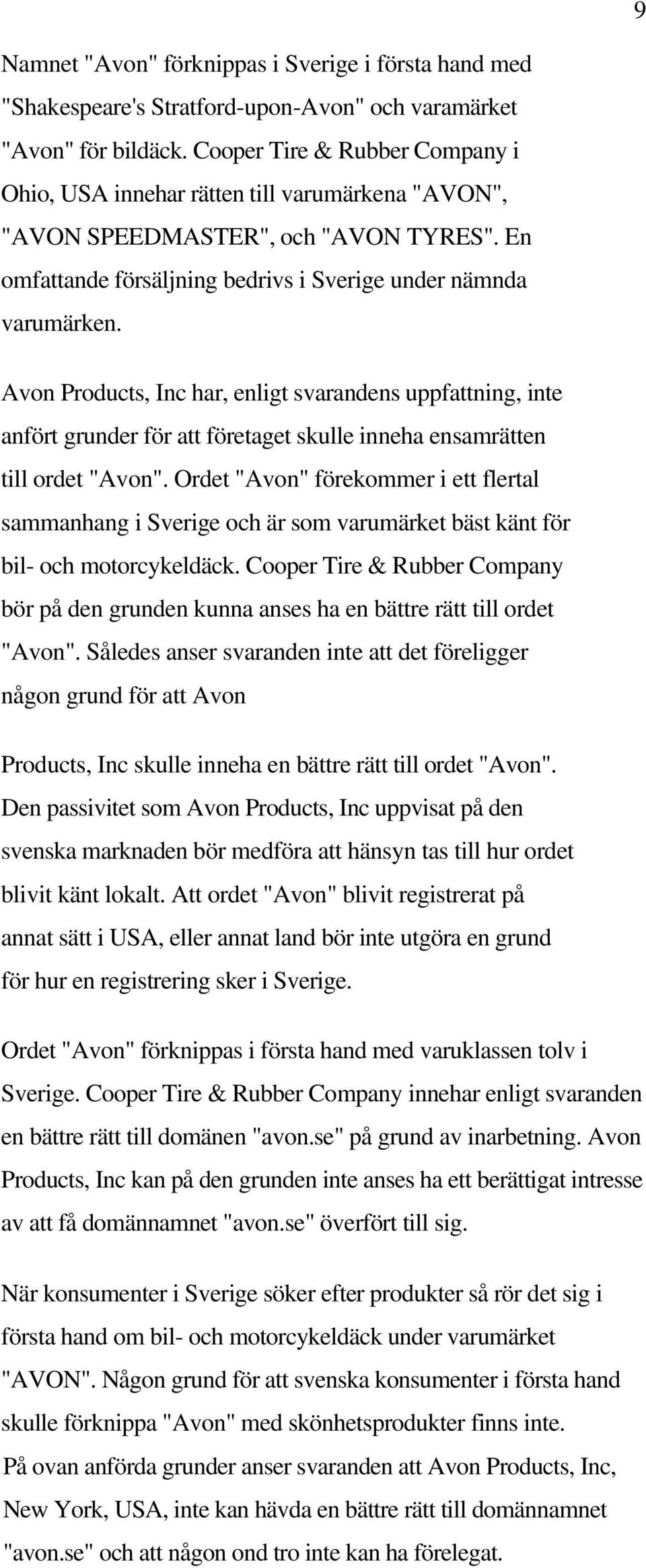 Avon Products, Inc har, enligt svarandens uppfattning, inte anfört grunder för att företaget skulle inneha ensamrätten till ordet "Avon".