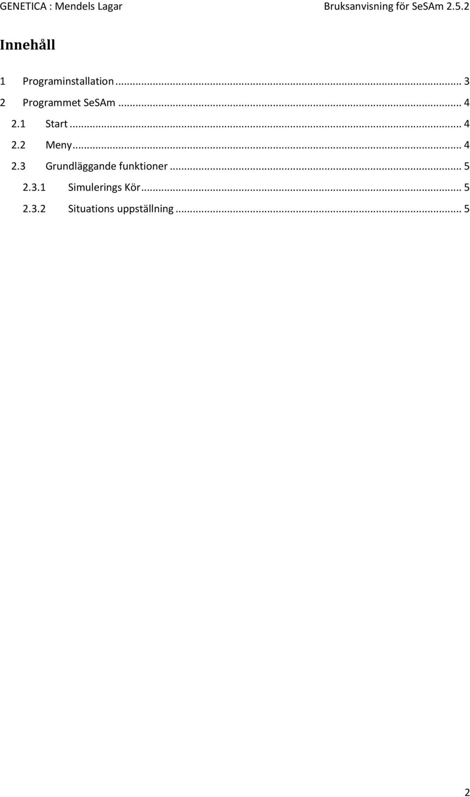 .. 4 2.3 Grundläggande funktioner... 5 2.3.1 Simulerings Kör.