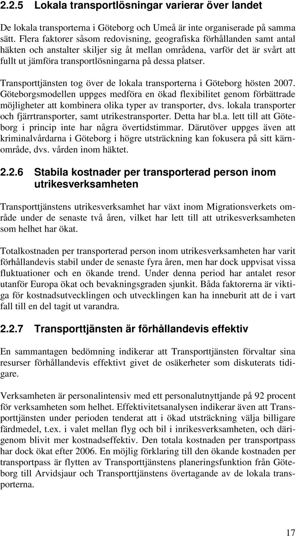 platser. Transporttjänsten tog över de lokala transporterna i Göteborg hösten 2007.