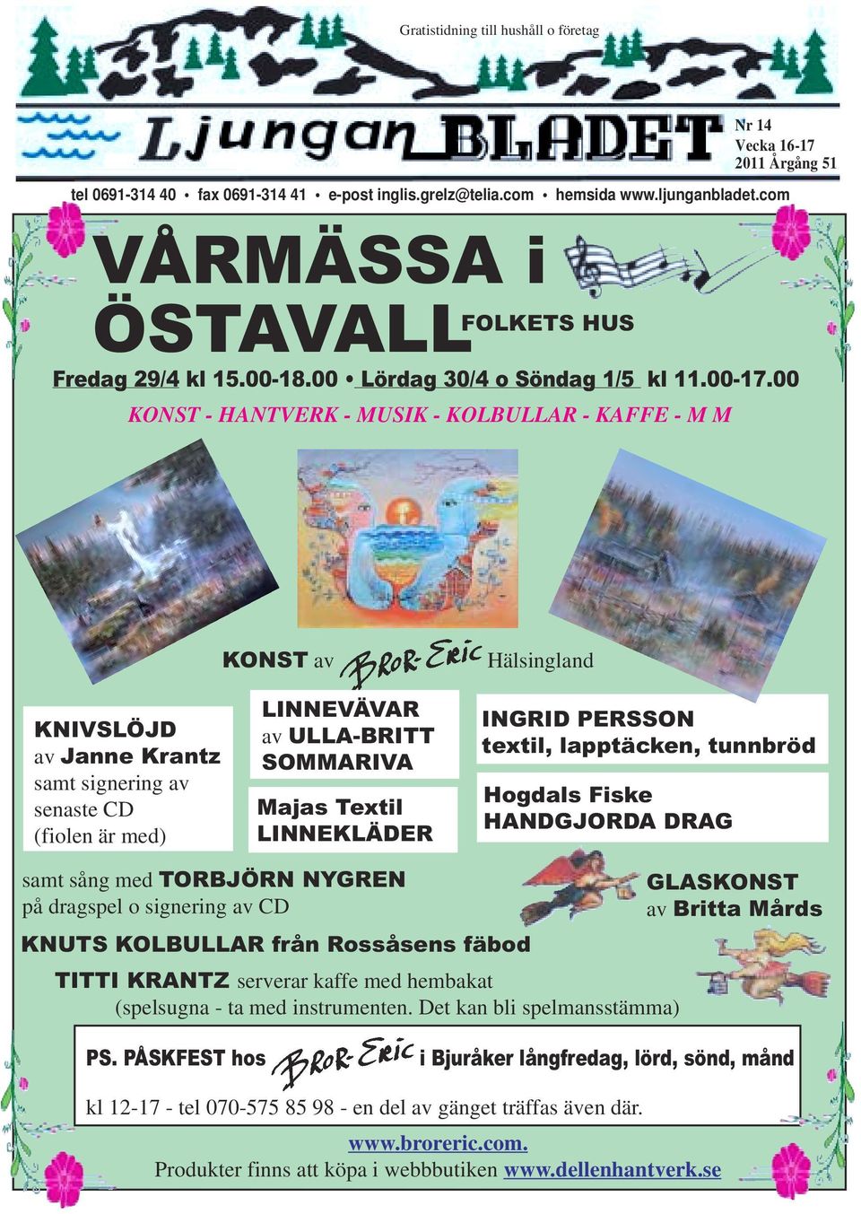 00 KONST - HANTVERK - MUSIK - KOLBULLAR - KAFFE - M M KONST av Hälsingland KNIVSLÖJD av Janne Krantz samt signering av senaste CD (fiolen är med) LINNEVÄVAR av ULLA-BRITT SOMMARIVA Majas Textil