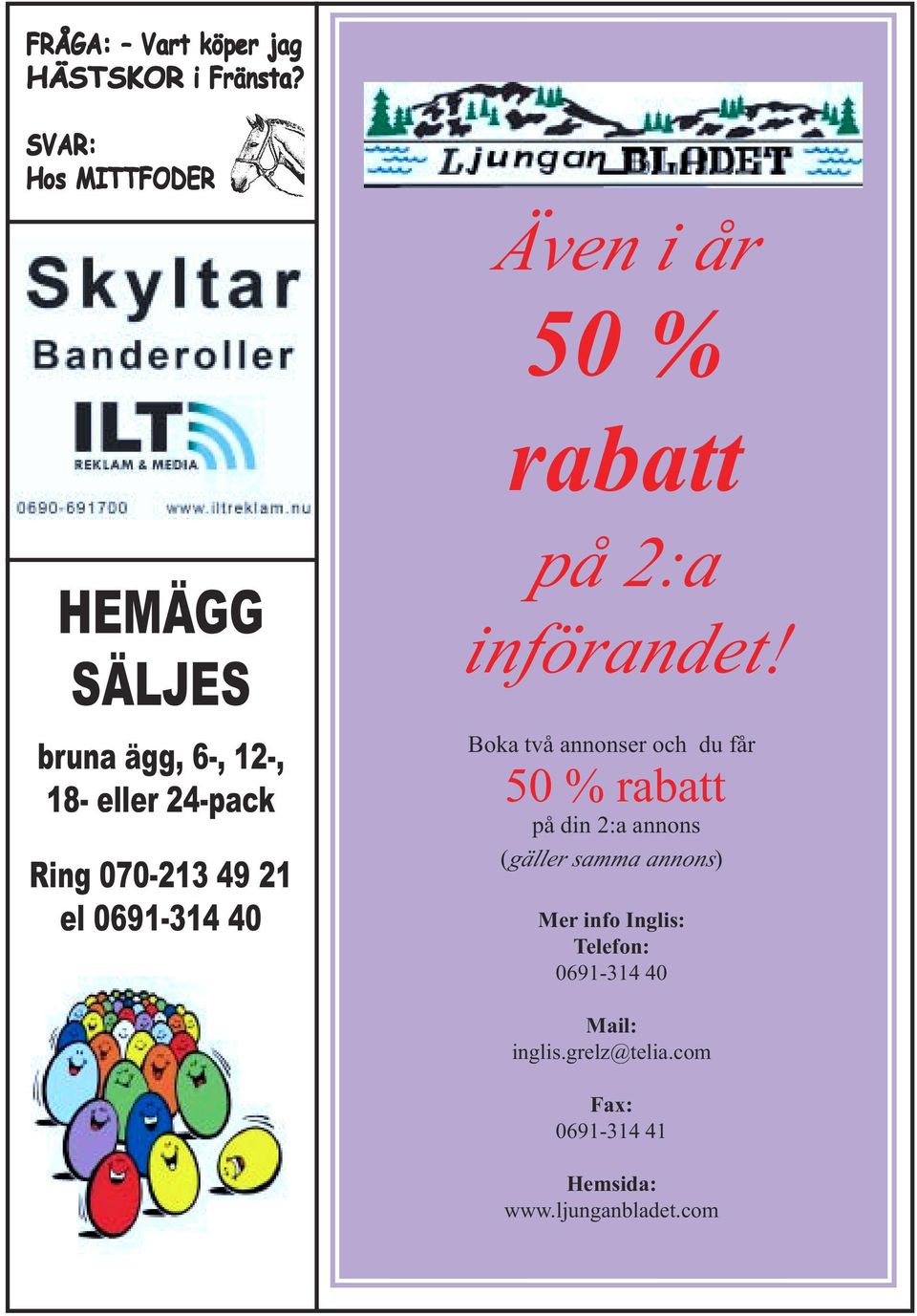 Ring 070-213 49 21 el 0691-314 40 på 2:a införandet!