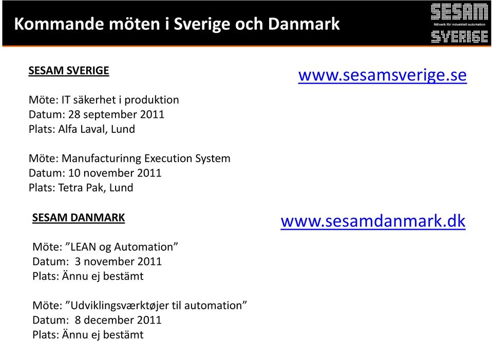 se Möte: Manufacturinng Execution System Datum: 10 november 2011 Plats: Tetra Pak, Lund SESAM DANMARK