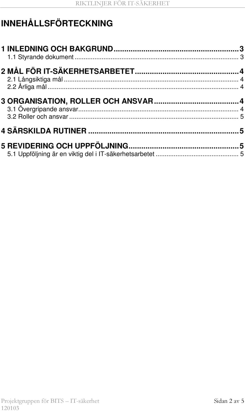 .. 4 3 ORGANISATION, ROLLER OCH ANSVAR...4 3.1 Övergripande ansvar... 4 3.2 Roller och ansvar.