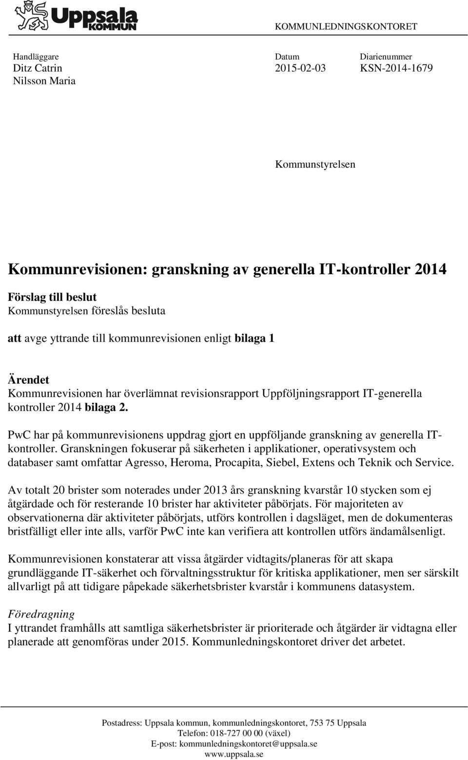 PwC har på kmmunrevisinens uppdrag gjrt en uppföljande granskning av generella ITkntrller.