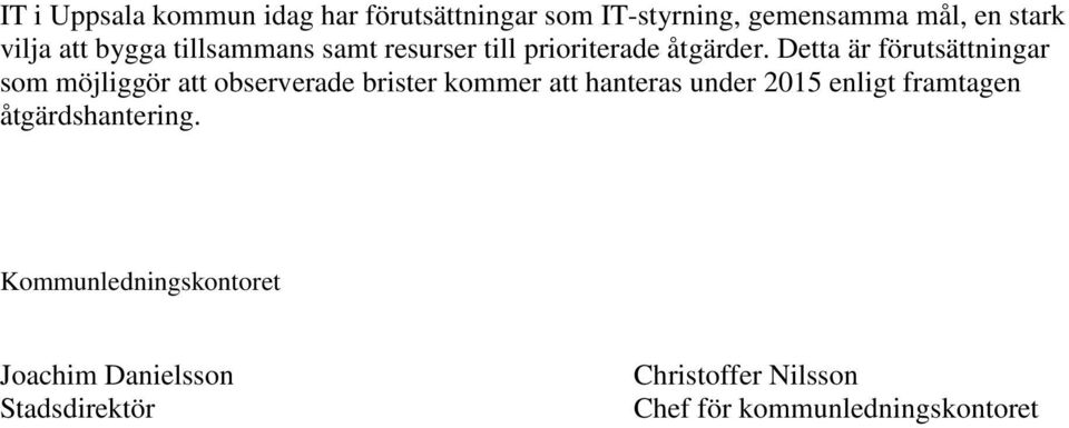 Detta är förutsättningar sm möjliggör att bserverade brister kmmer att hanteras under 2015