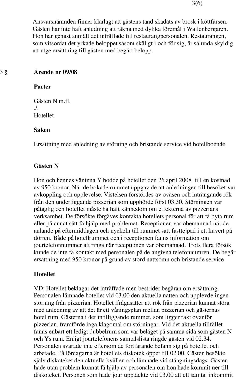 3 Ärende nr 09/08 N m.fl.