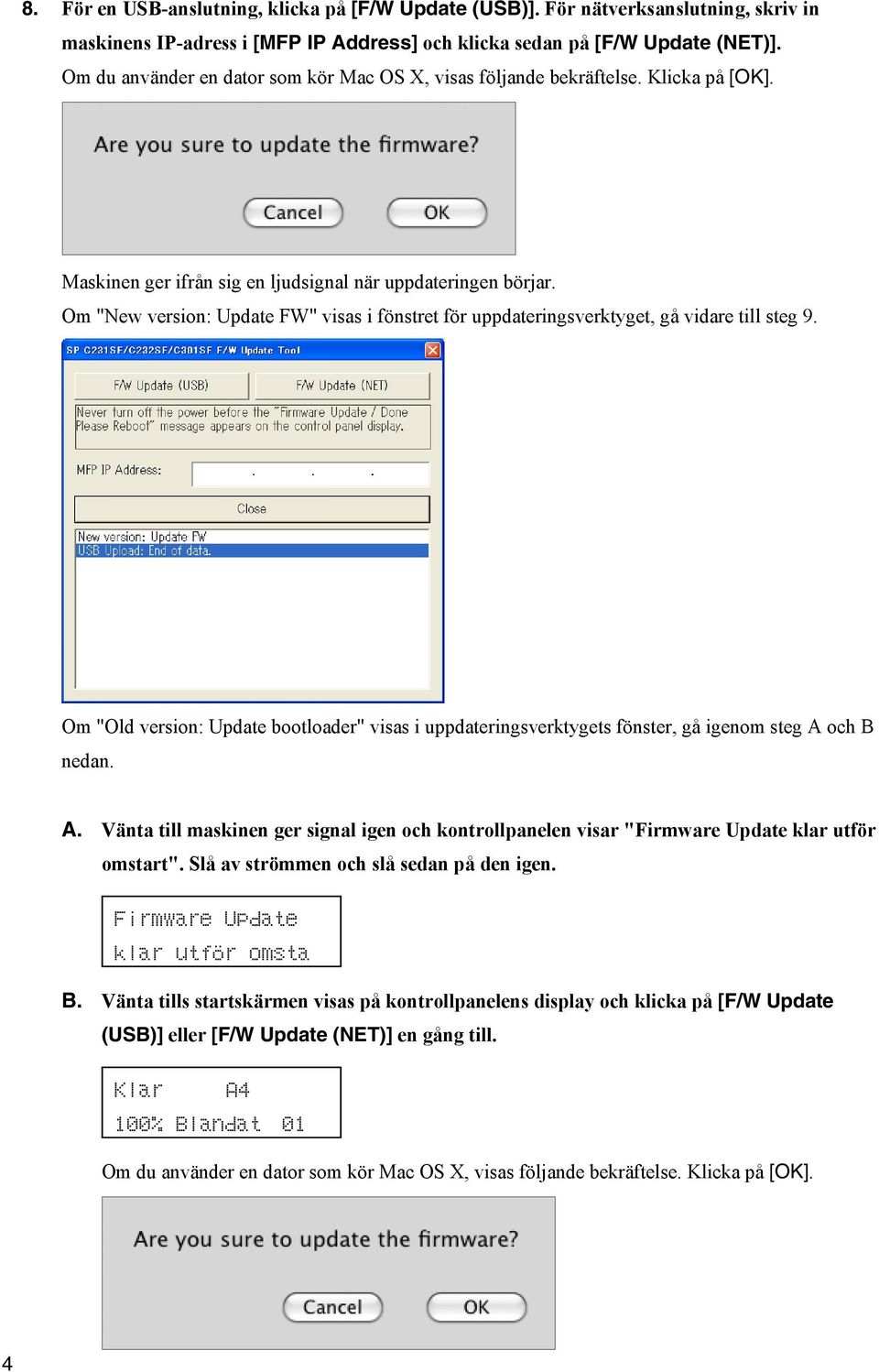 Om "New version: Update FW" visas i fönstret för uppdateringsverktyget, gå vidare till steg 9. Om "Old version: Update bootloader" visas i uppdateringsverktygets fönster, gå igenom steg A och B nedan.
