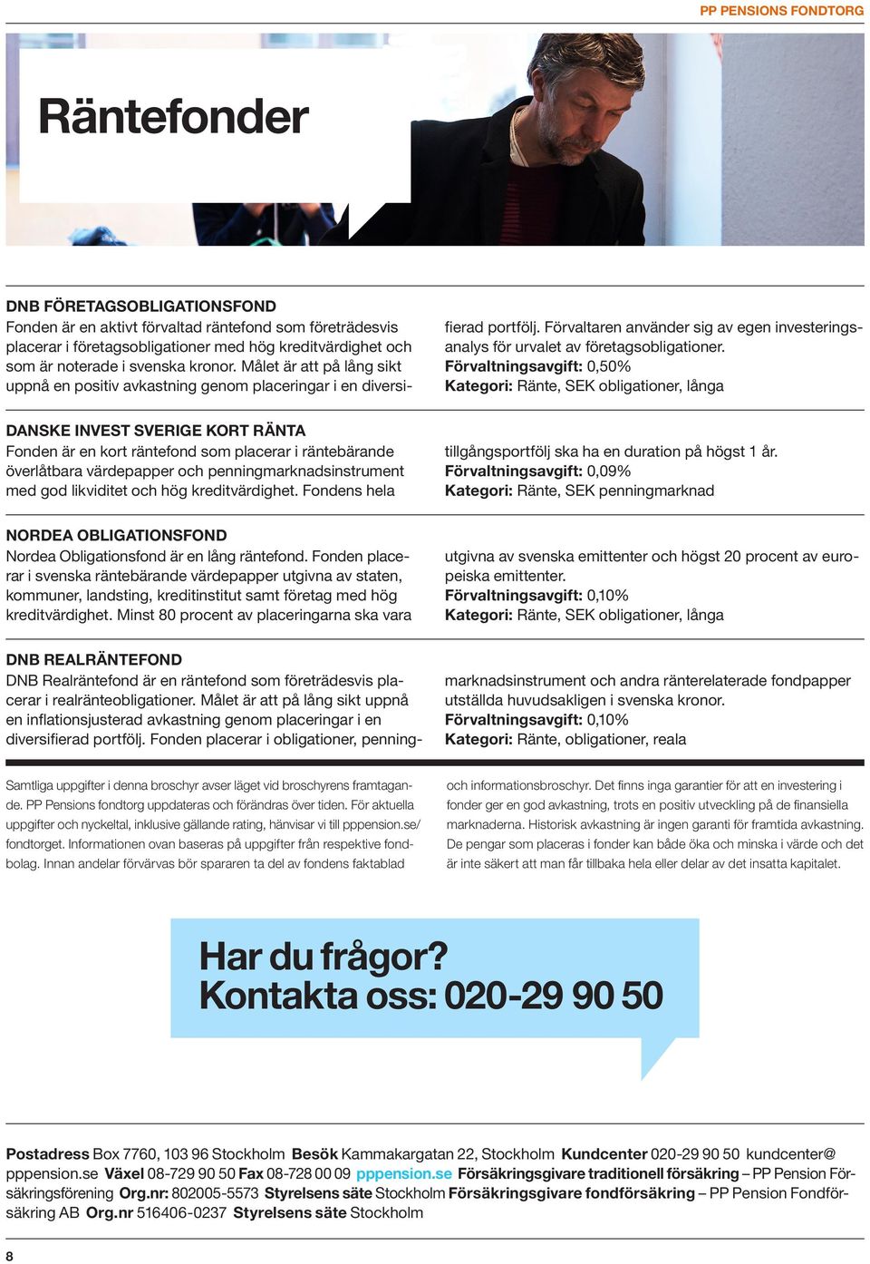 Förvaltningsavgift: 0,50% Kategori: Ränte, SEK obligationer, långa DANSKE INVEST SVERIGE KORT RÄNTA Fonden är en kort räntefond som placerar i räntebärande överlåtbara värdepapper och