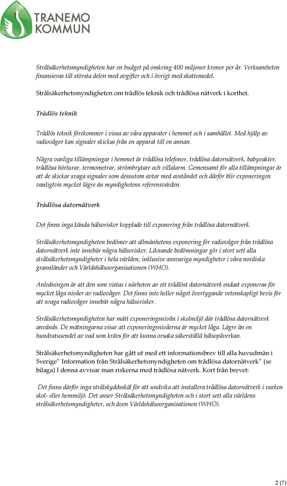 Med hjälp av radiovågor kan signaler skickas från en apparat till en annan.
