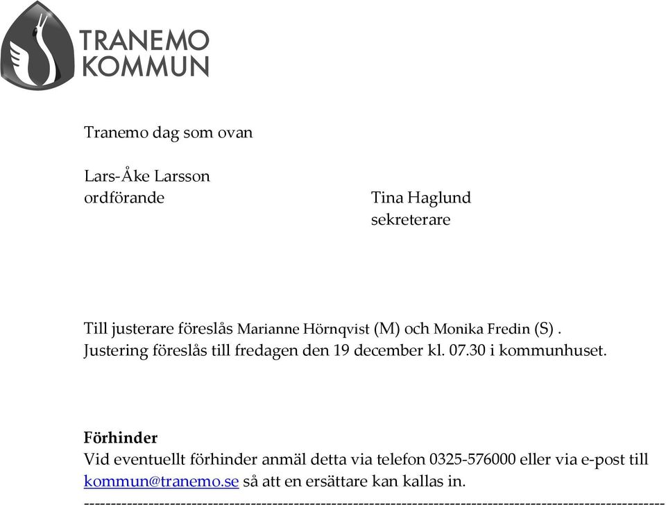 Förhinder Vid eventuellt förhinder anmäl detta via telefon 0325-576000 eller via e-post till kommun@tranemo.