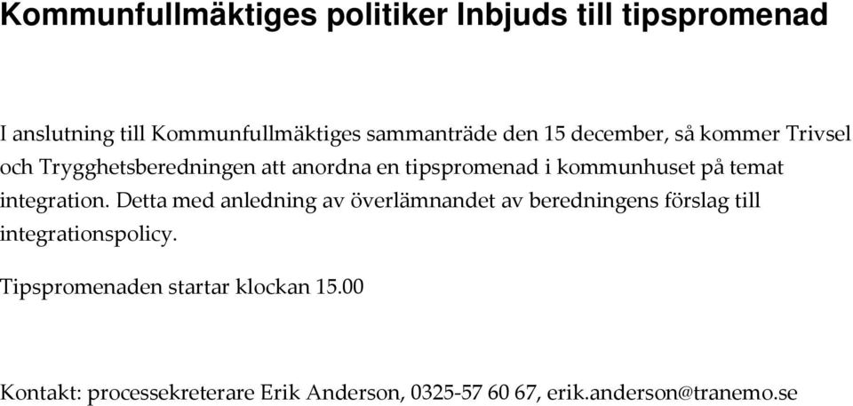 integration. Detta med anledning av överlämnandet av beredningens förslag till integrationspolicy.