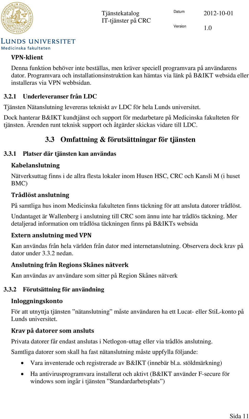 1 Underleveranser från LDC Tjänsten Nätanslutning levereras tekniskt av LDC för hela Lunds universitet.