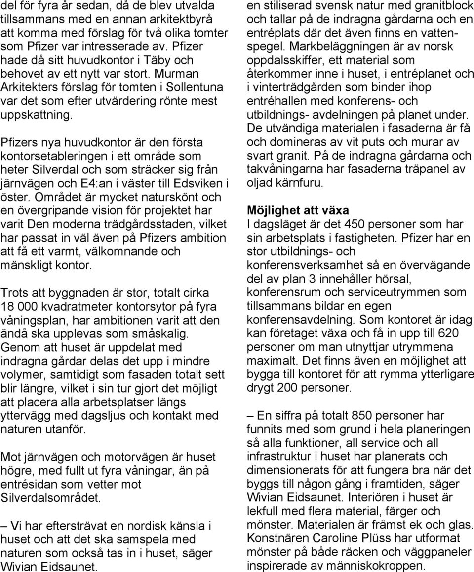 Pfizers nya huvudkontor är den första kontorsetableringen i ett område som heter Silverdal och som sträcker sig från järnvägen och E4:an i väster till Edsviken i öster.