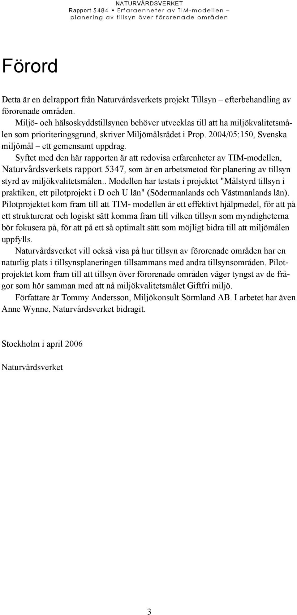 Syftet med den här rapporten är att redovisa erfarenheter av TIM-modellen, Naturvårdsverkets rapport 5347, som är en arbetsmetod för planering av tillsyn styrd av miljökvalitetsmålen.