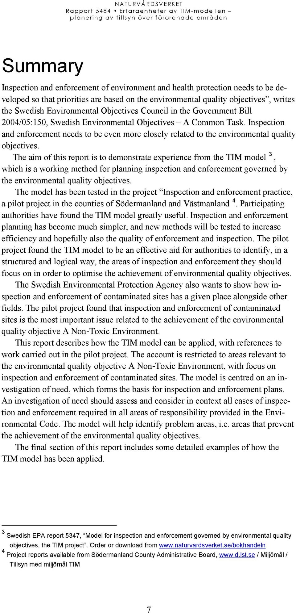 Inspection and enforcement needs to be even more closely related to the environmental quality objectives.