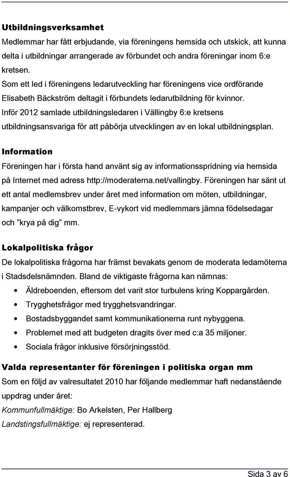 Inför 2012 samlade utbildningsledaren i Vällingby 6:e kretsens utbildningsansvariga för att påbörja utvecklingen av en lokal utbildningsplan.