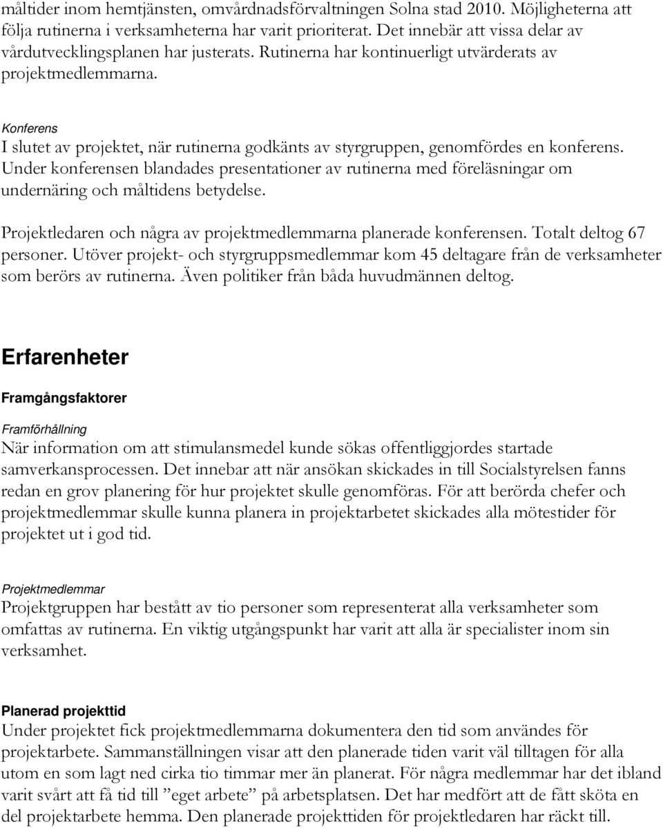 Konferens I slutet av projektet, när rutinerna godkänts av styrgruppen, genomfördes en konferens.