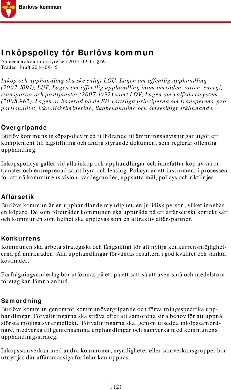 Lagen är baserad på de EU-rättsliga principerna om transperens, proportionalitet, icke-diskriminering, likabehandling och ömsesidigt erkännande.