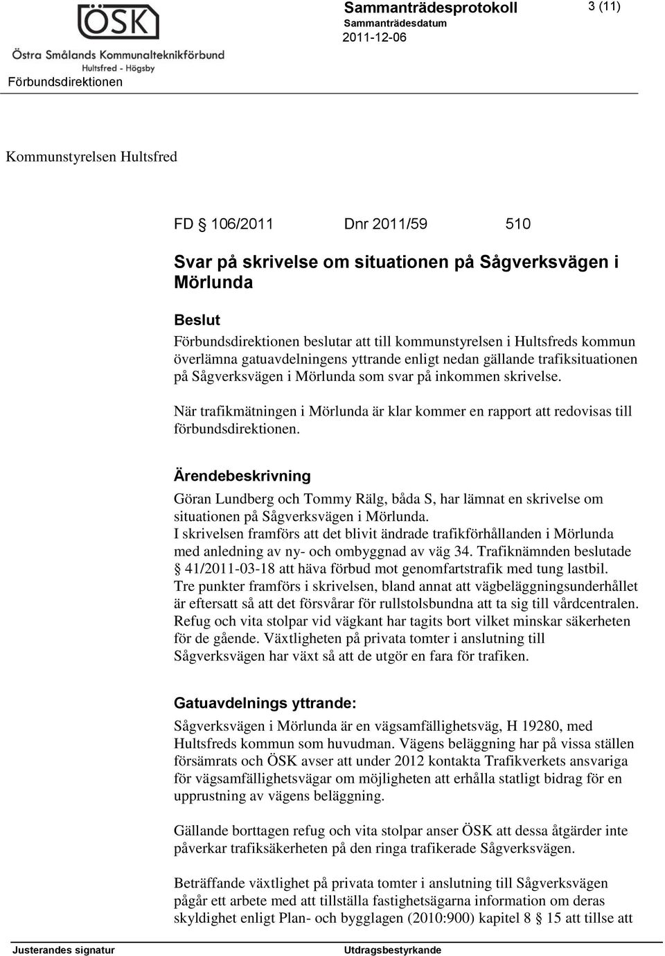 När trafikmätningen i Mörlunda är klar kommer en rapport att redovisas till förbundsdirektionen.