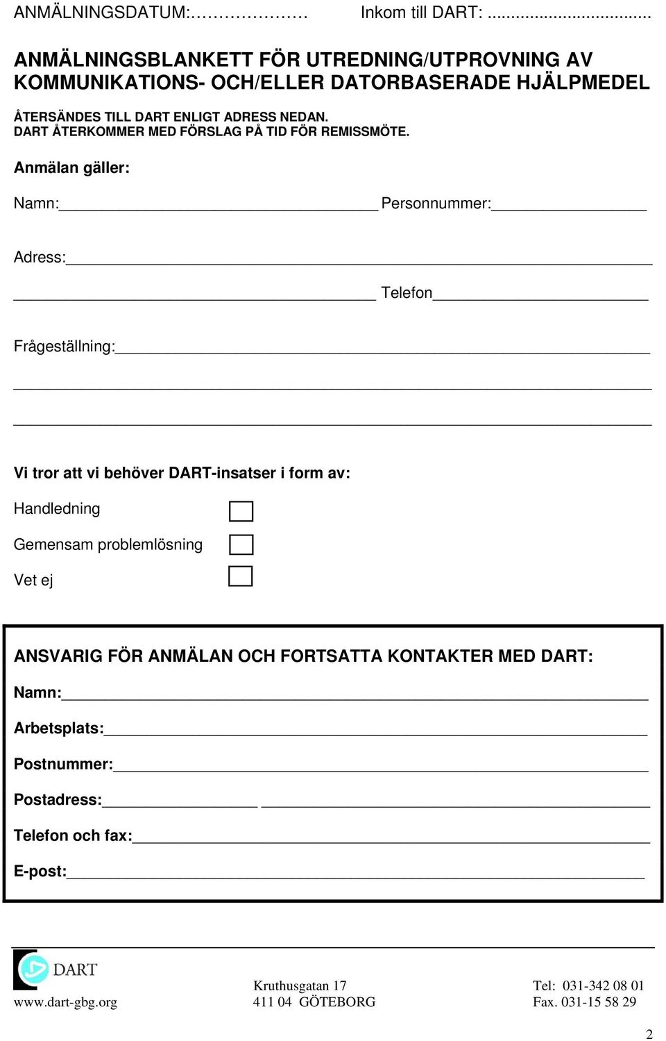 ENLIGT ADRESS NEDAN. DART ÅTERKOMMER MED FÖRSLAG PÅ TID FÖR REMISSMÖTE.