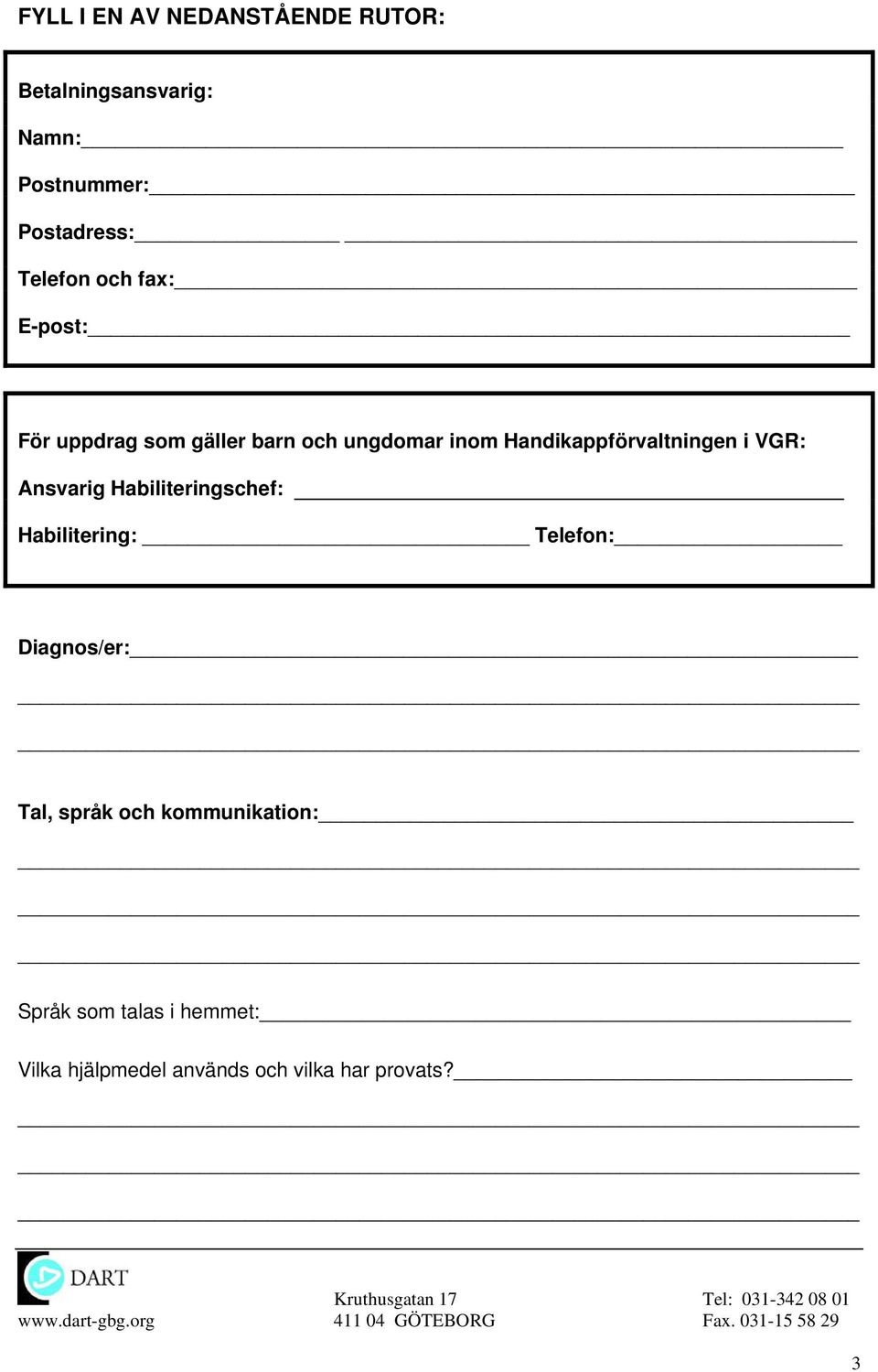 i VGR: Ansvarig Habiliteringschef: Habilitering: Telefon: Diagnos/er: Tal, språk och