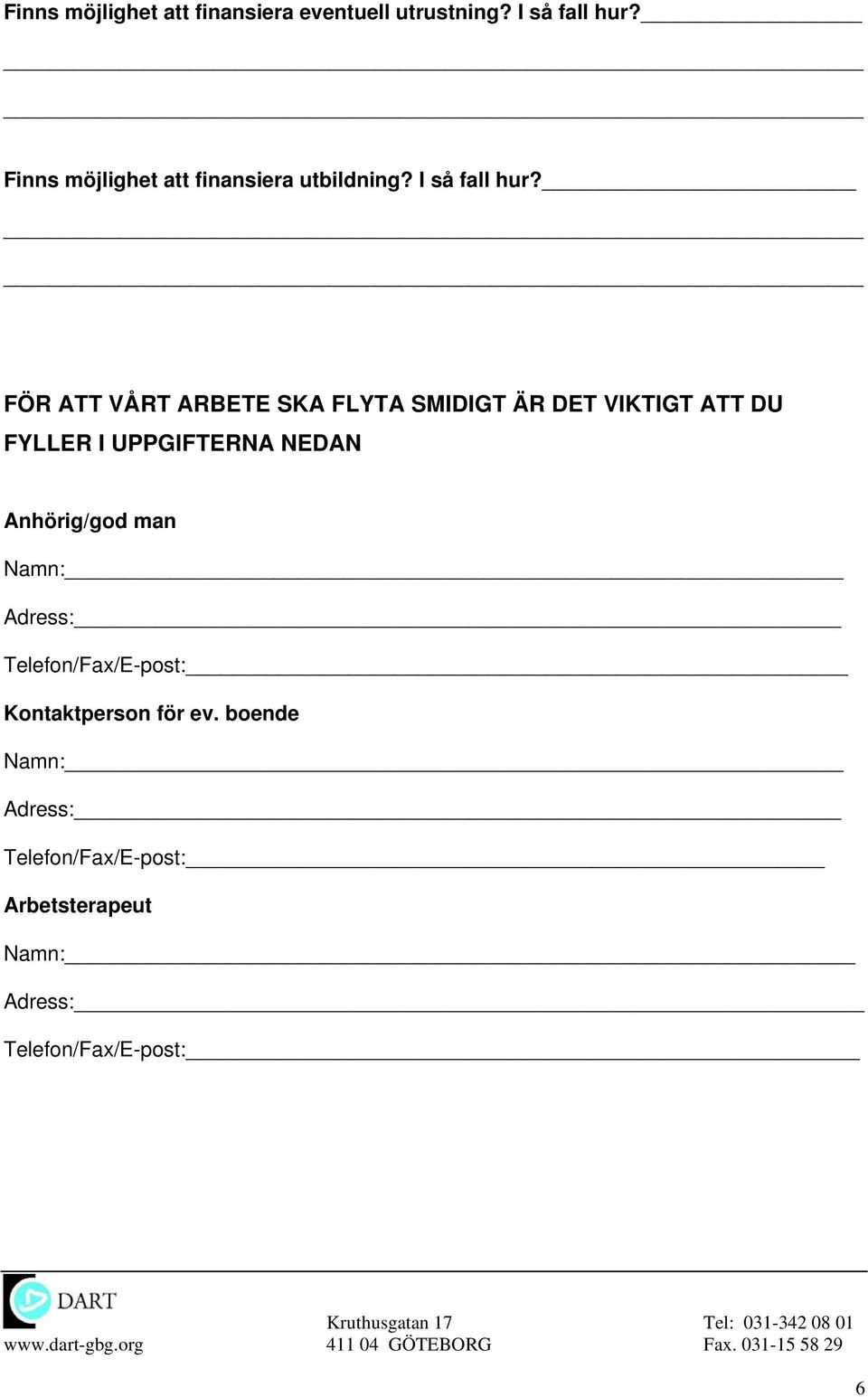 FÖR ATT VÅRT ARBETE SKA FLYTA SMIDIGT ÄR DET VIKTIGT ATT DU FYLLER I
