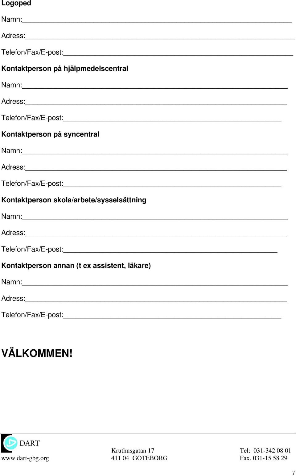 skola/arbete/sysselsättning Telefon/Fax/E-post: