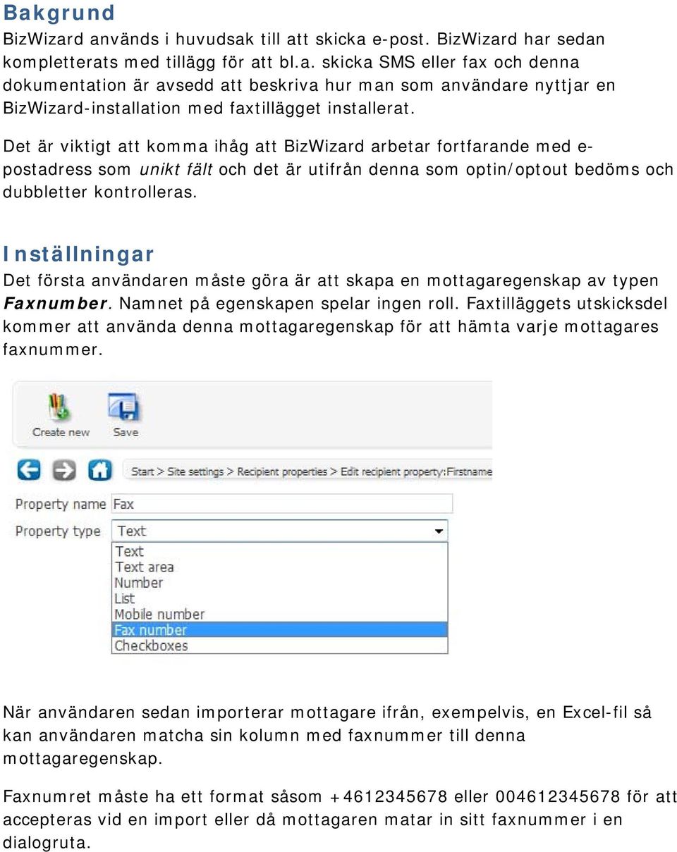 Inställningar Det första användaren måste göra är att skapa en mottagaregenskap av typen Faxnumber. Namnet på egenskapen spelar ingen roll.