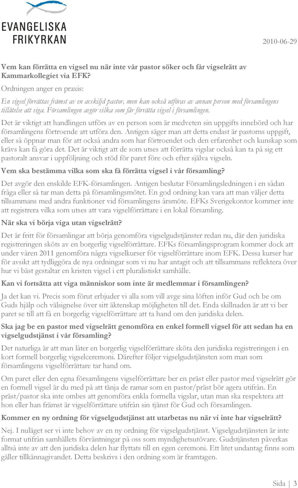Församlingen avgör vilka som får förrätta vigsel i församlingen.
