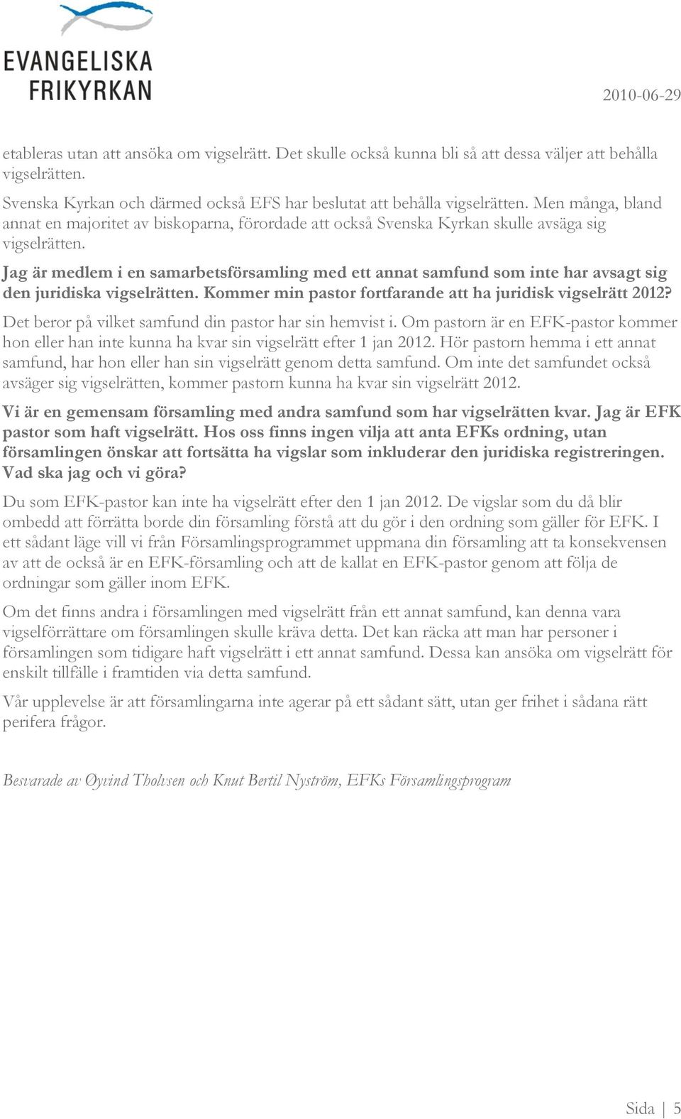Jag är medlem i en samarbetsförsamling med ett annat samfund som inte har avsagt sig den juridiska vigselrätten. Kommer min pastor fortfarande att ha juridisk vigselrätt 2012?