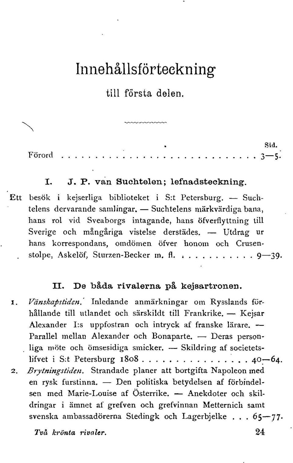 Utdrag ur hans korrespondans, omdömen öfver honom och Crusenstolpe, Askelöf, Sturzen-Becker m. fl., 9 39. II. De båda rivalerna pa kejsartronen. Vänskapstiden.