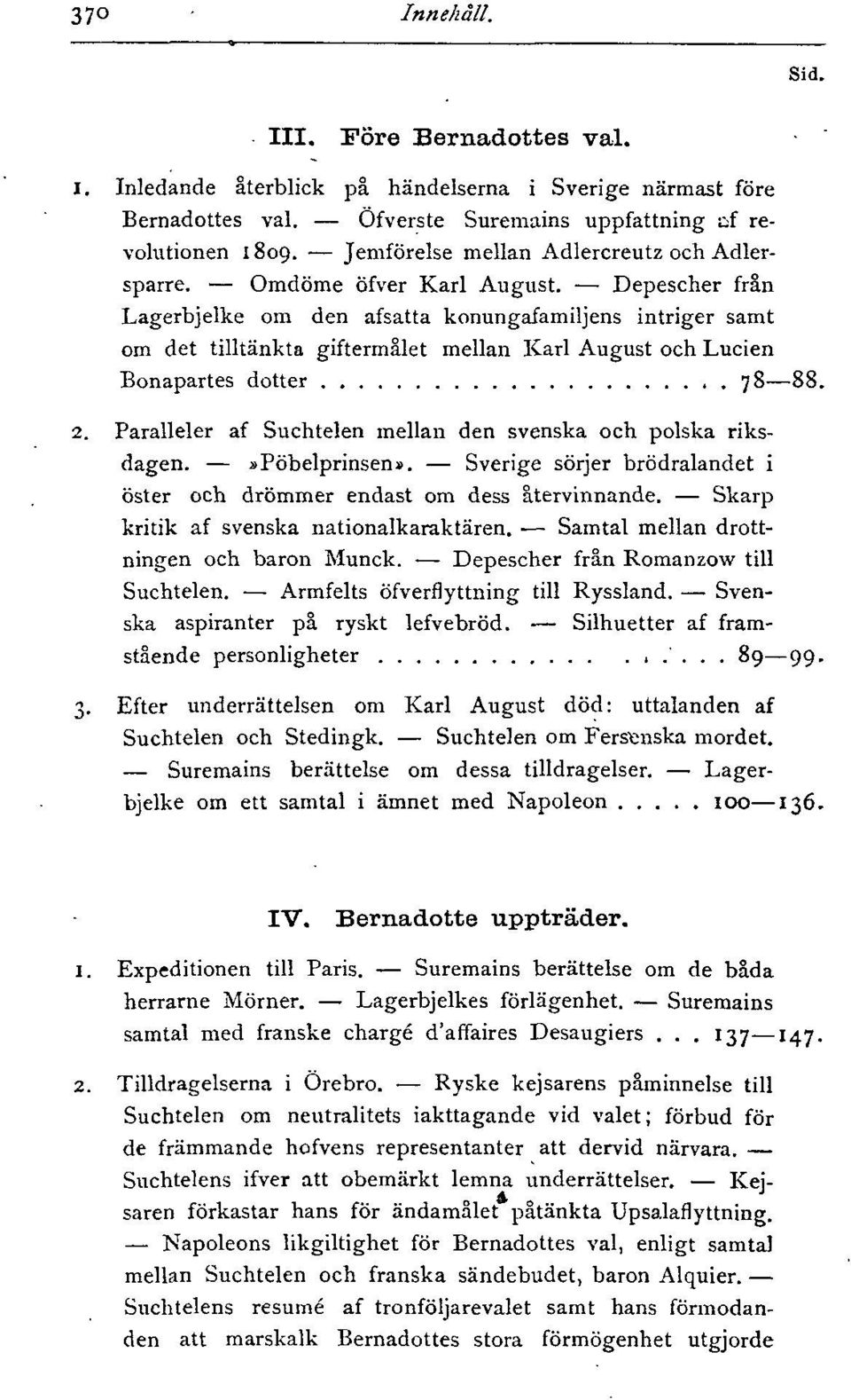 Depescher från Lagerbjelke om den afsatta konungafamiljens intriger samt om det tilltänkta giftermålet mellan Karl August och Lucien Bonapartes dotter 78 88.