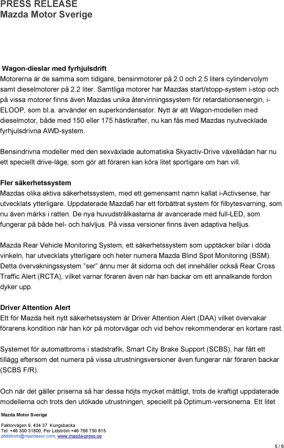 Nytt är att Wagon-modellen med dieselmotor, både med 150 eller 175 hästkrafter, nu kan fås med Mazdas nyutvecklade fyrhjulsdrivna AWD-system.