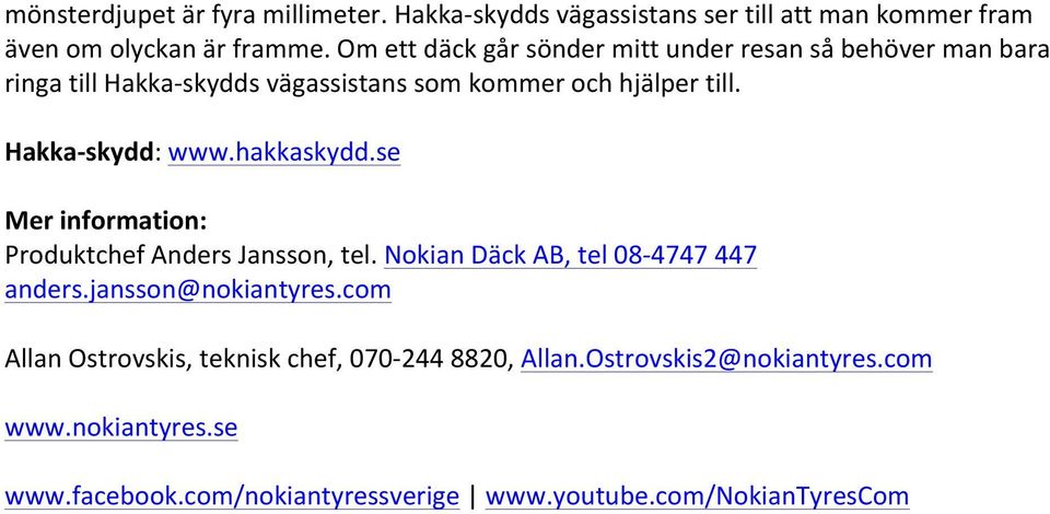 Hakka- skydd: www.hakkaskydd.se Mer information: Produktchef Anders Jansson, tel. Nokian Däck AB, tel 08-4747 447 anders.