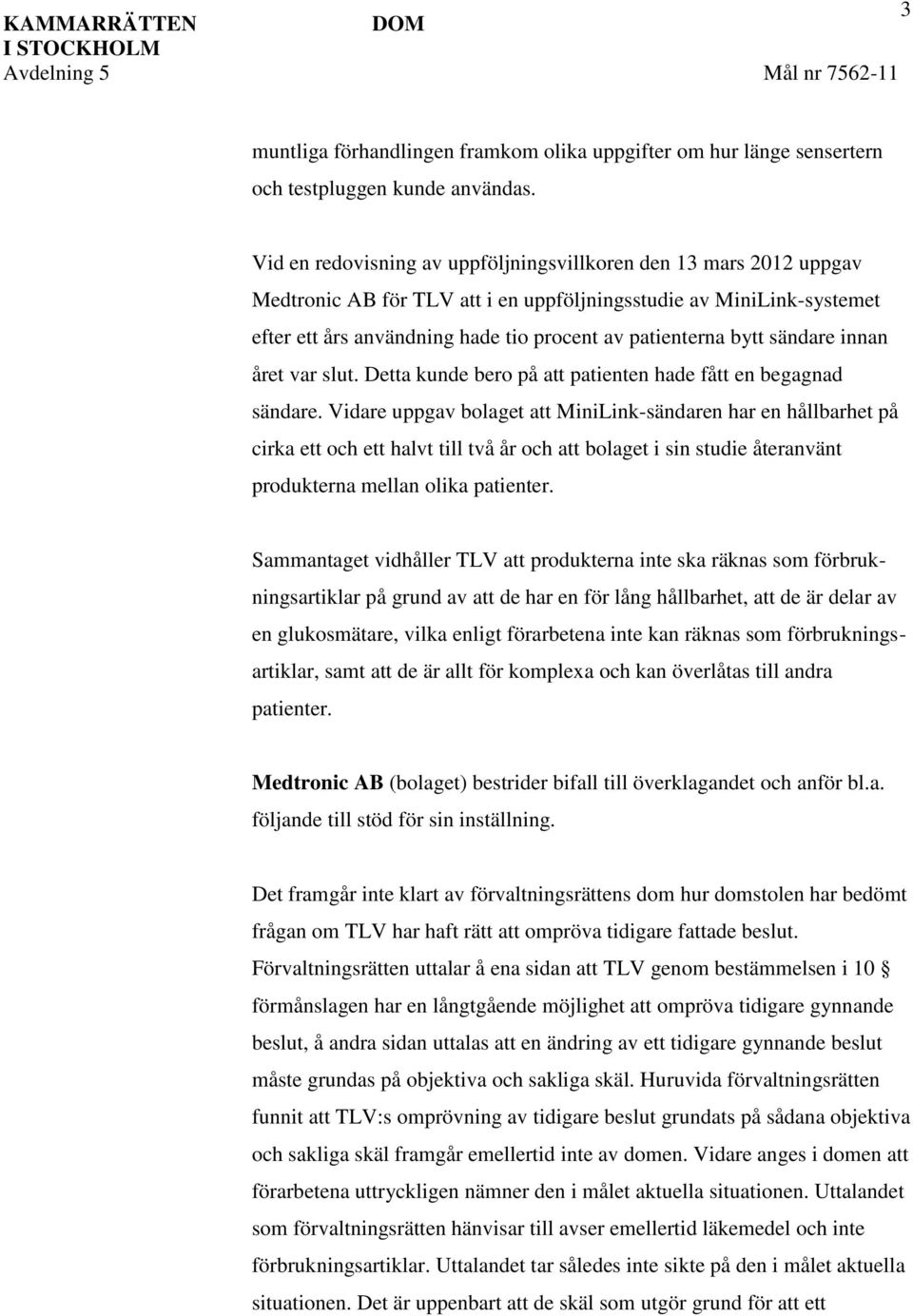 sändare innan året var slut. Detta kunde bero på att patienten hade fått en begagnad sändare.